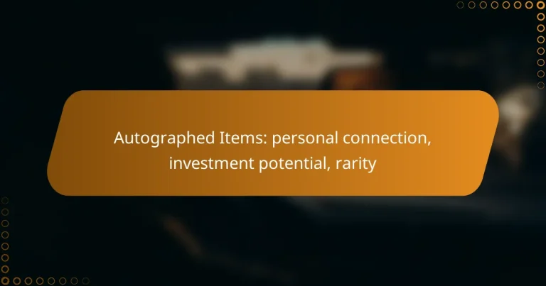 Autographed Items: personal connection, investment potential, rarity