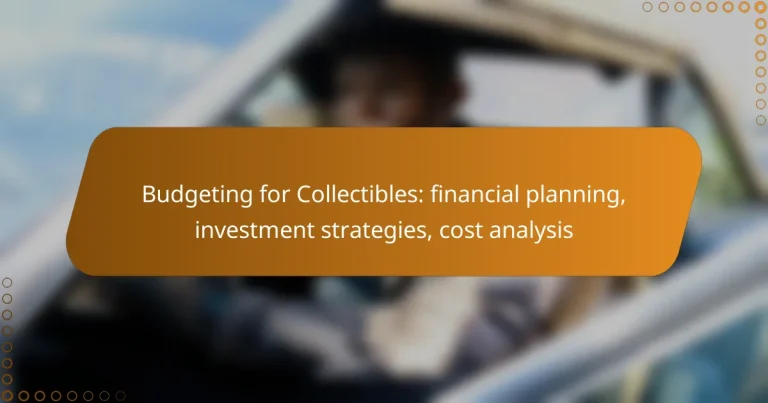 Budgeting for Collectibles: financial planning, investment strategies, cost analysis
