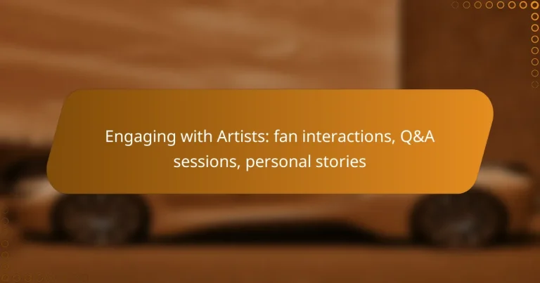Engaging with Artists: fan interactions, Q&A sessions, personal stories