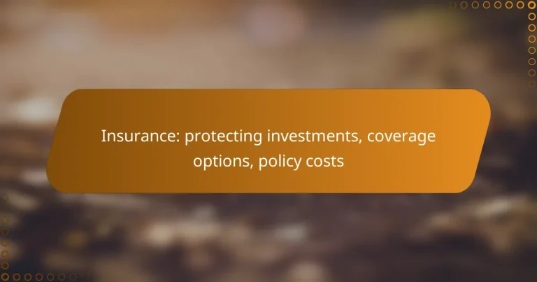 Insurance: protecting investments, coverage options, policy costs