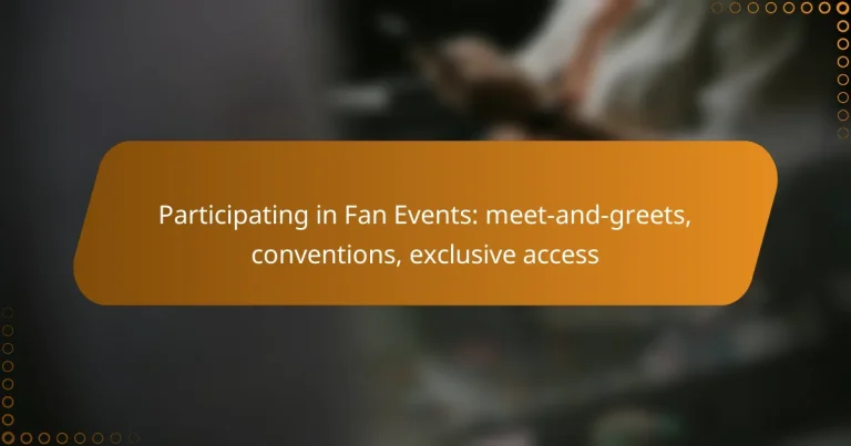Participating in Fan Events: meet-and-greets, conventions, exclusive access