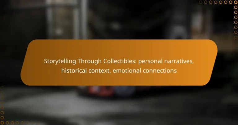 Storytelling Through Collectibles: personal narratives, historical context, emotional connections