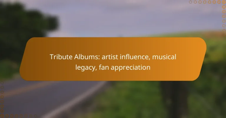 Tribute Albums: artist influence, musical legacy, fan appreciation