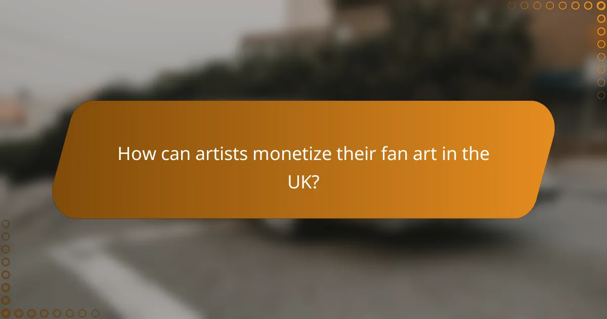How can artists monetize their fan art in the UK?