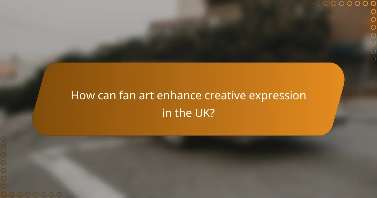 How can fan art enhance creative expression in the UK?