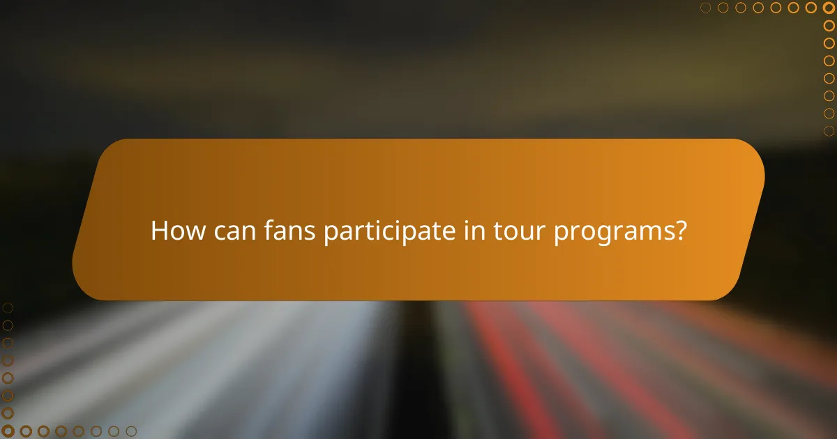 How can fans participate in tour programs?