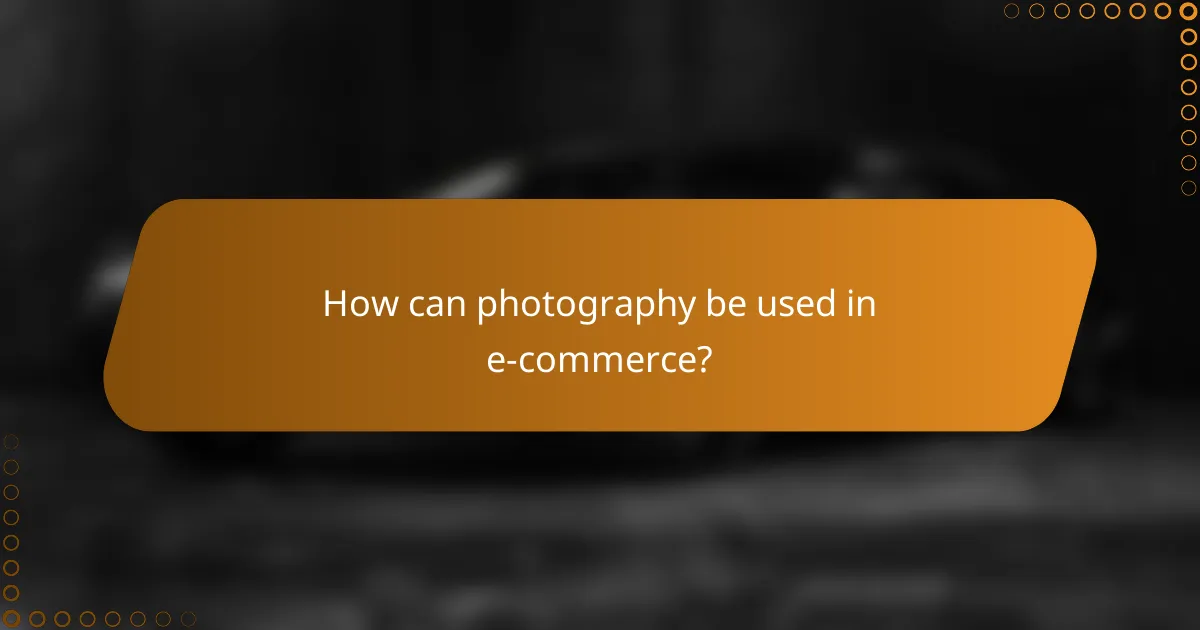How can photography be used in e-commerce?