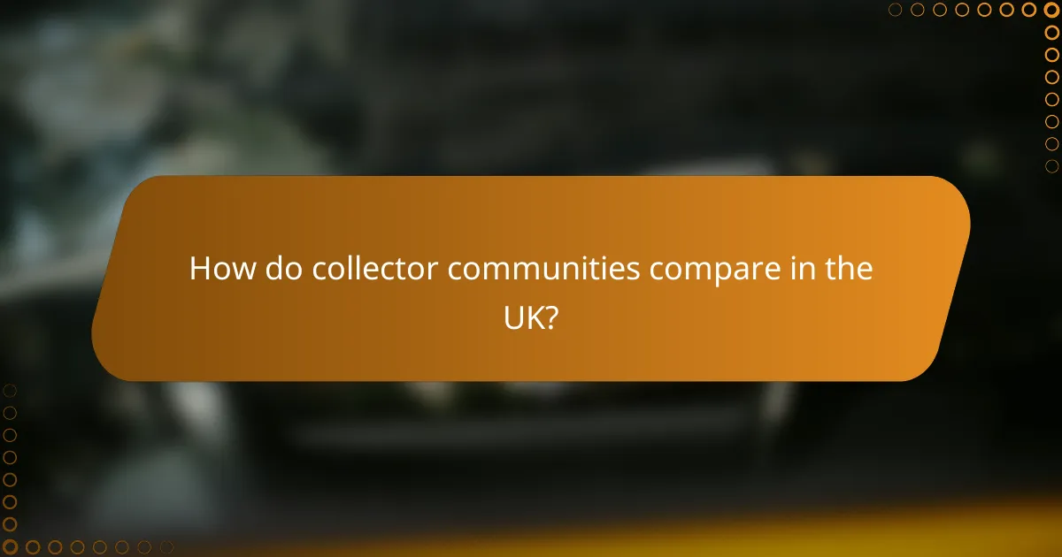 How do collector communities compare in the UK?