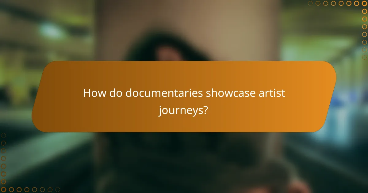 How do documentaries showcase artist journeys?