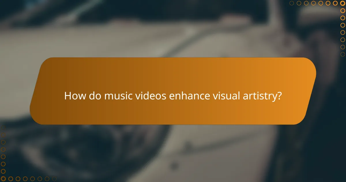 How do music videos enhance visual artistry?