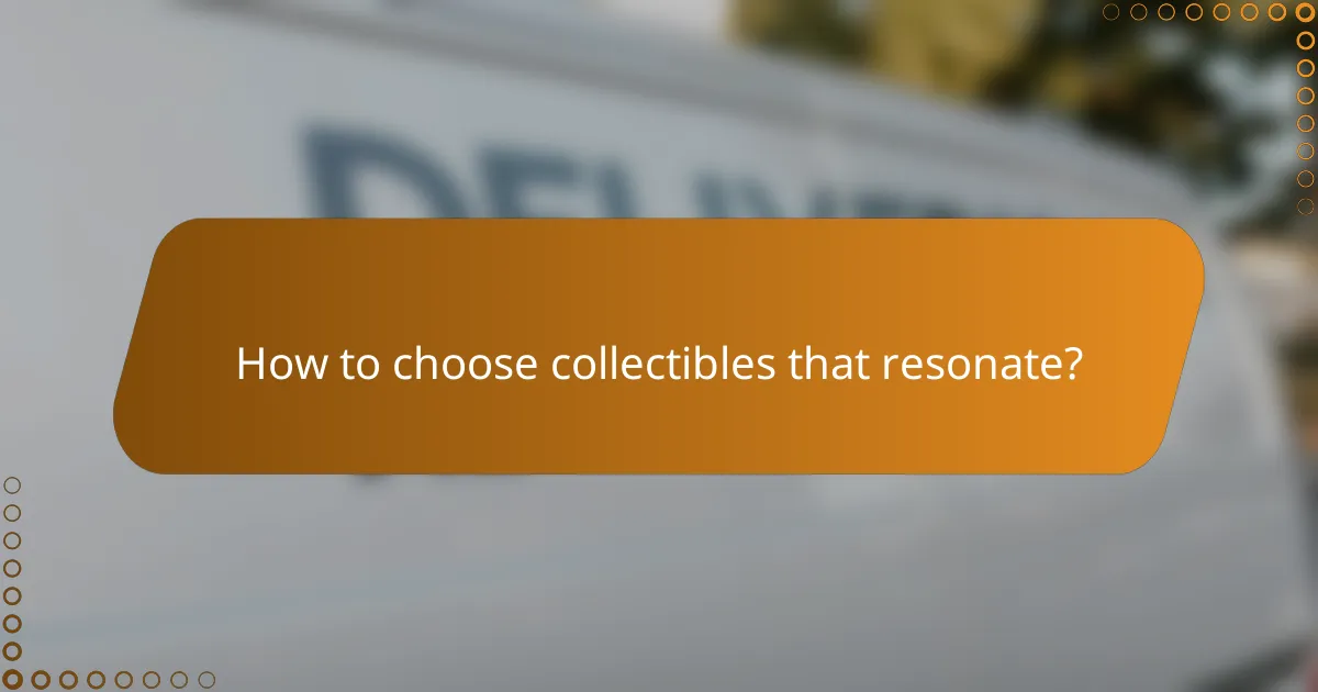 How to choose collectibles that resonate?