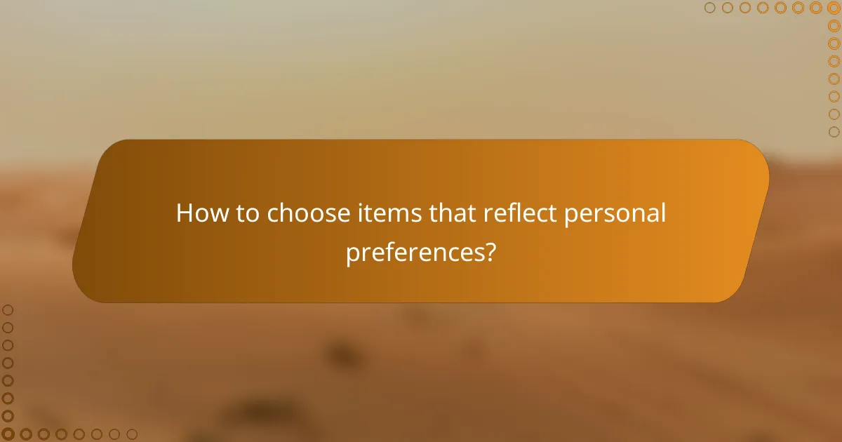 How to choose items that reflect personal preferences?