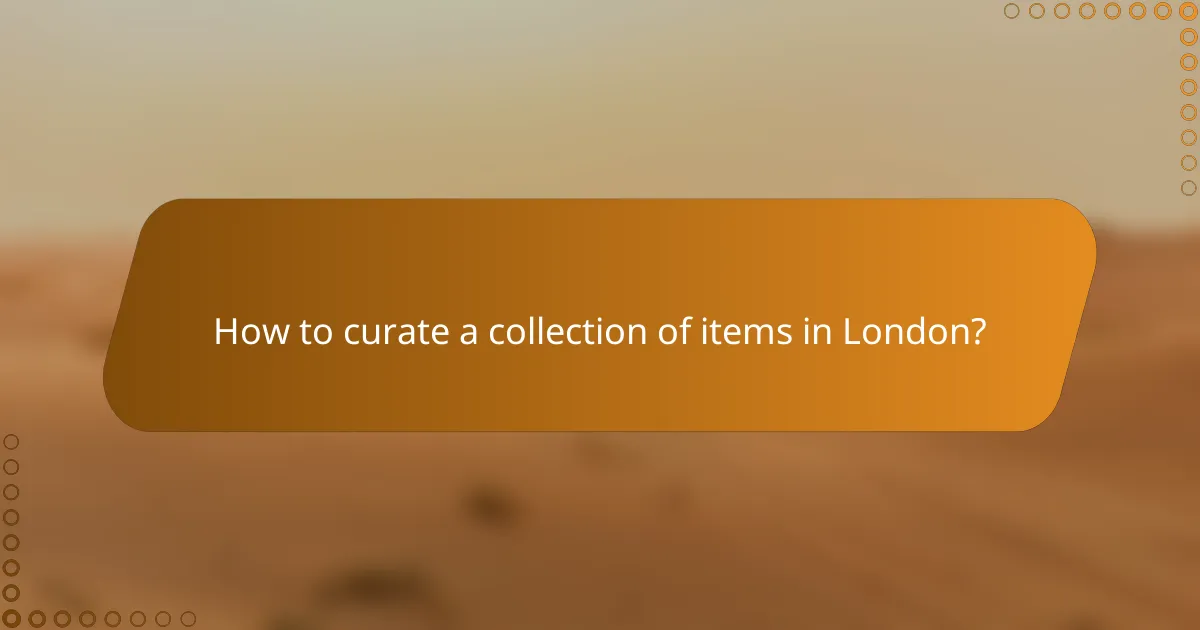 How to curate a collection of items in London?