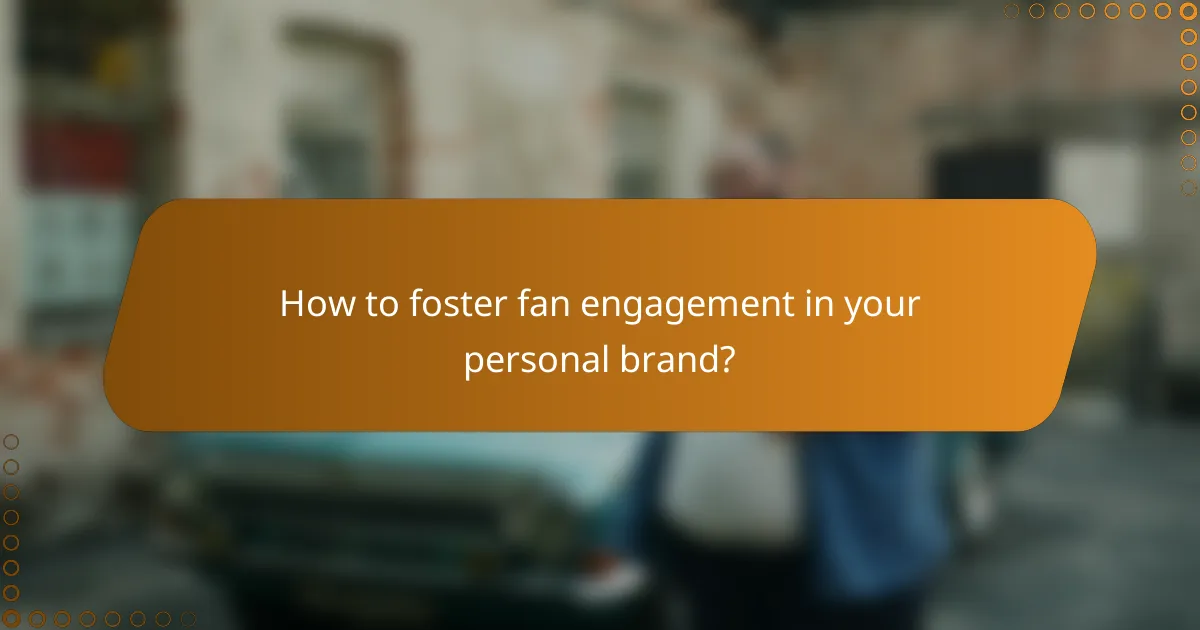 How to foster fan engagement in your personal brand?