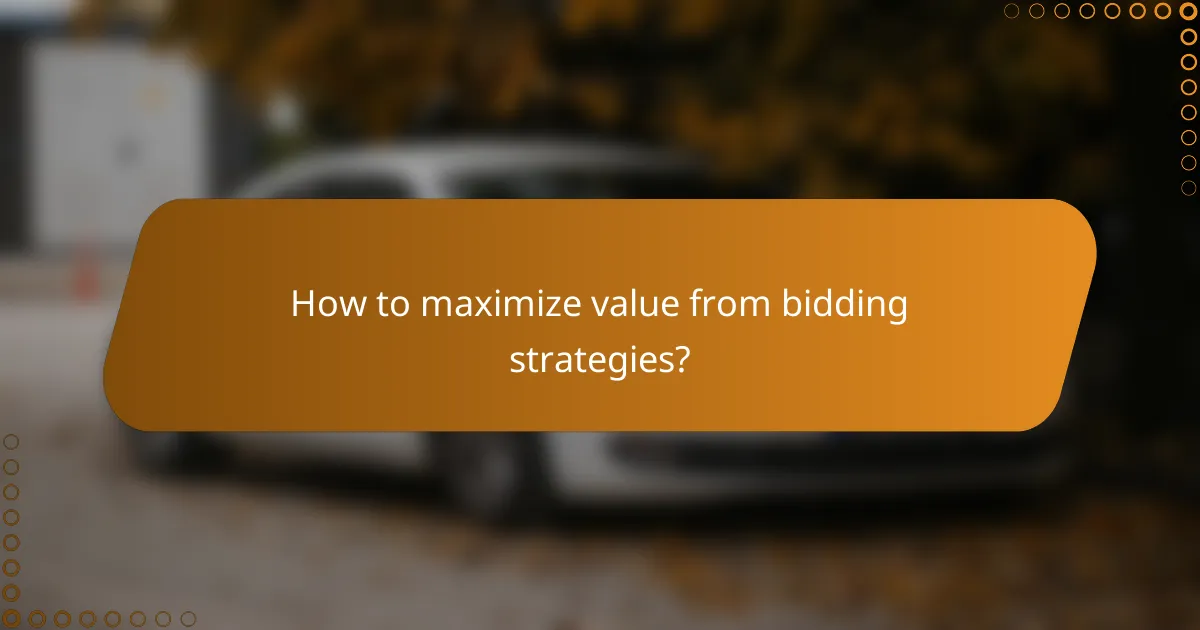 How to maximize value from bidding strategies?