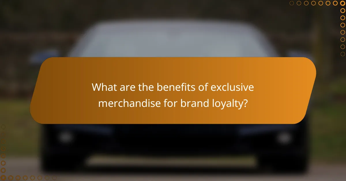 What are the benefits of exclusive merchandise for brand loyalty?