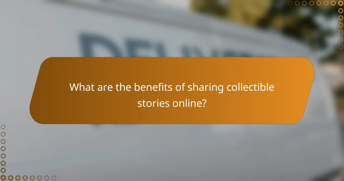 What are the benefits of sharing collectible stories online?