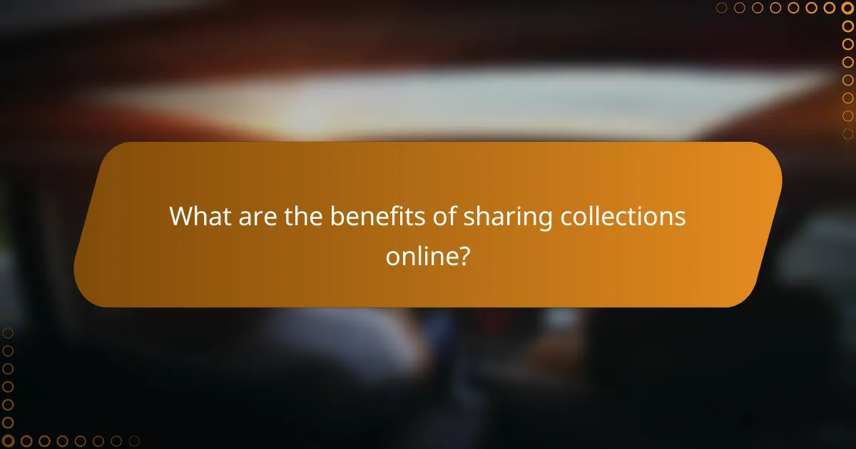 What are the benefits of sharing collections online?