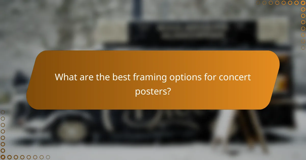 What are the best framing options for concert posters?