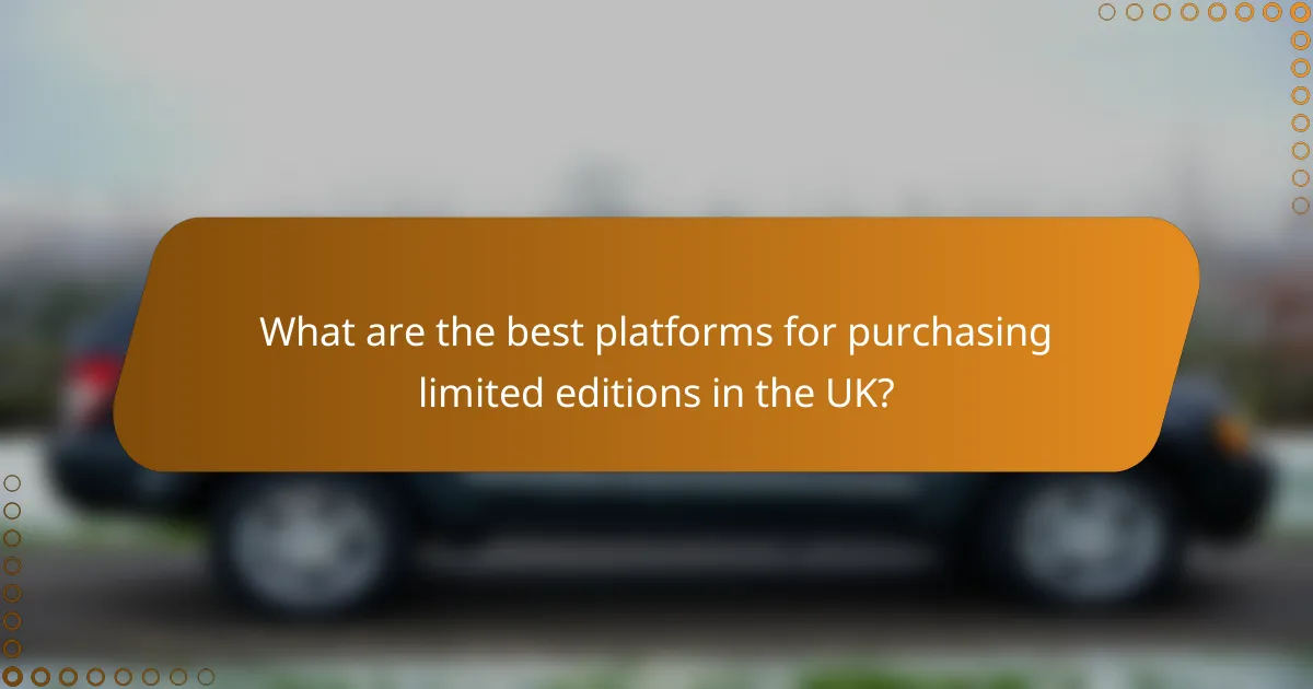What are the best platforms for purchasing limited editions in the UK?