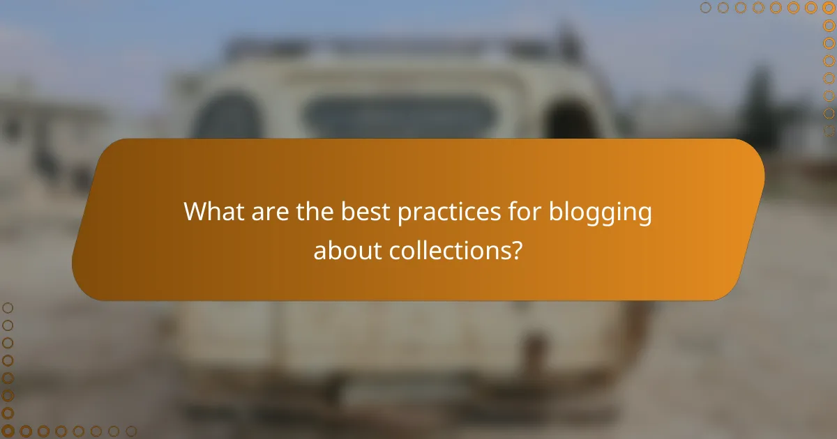 What are the best practices for blogging about collections?