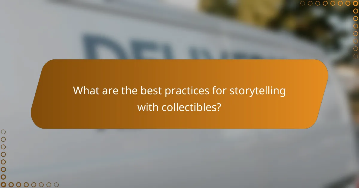 What are the best practices for storytelling with collectibles?