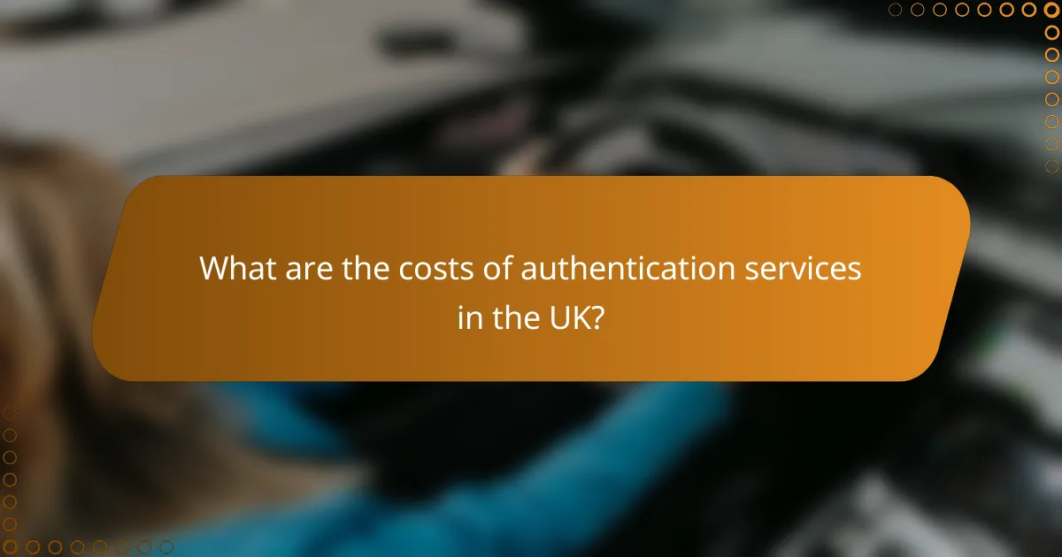 What are the costs of authentication services in the UK?