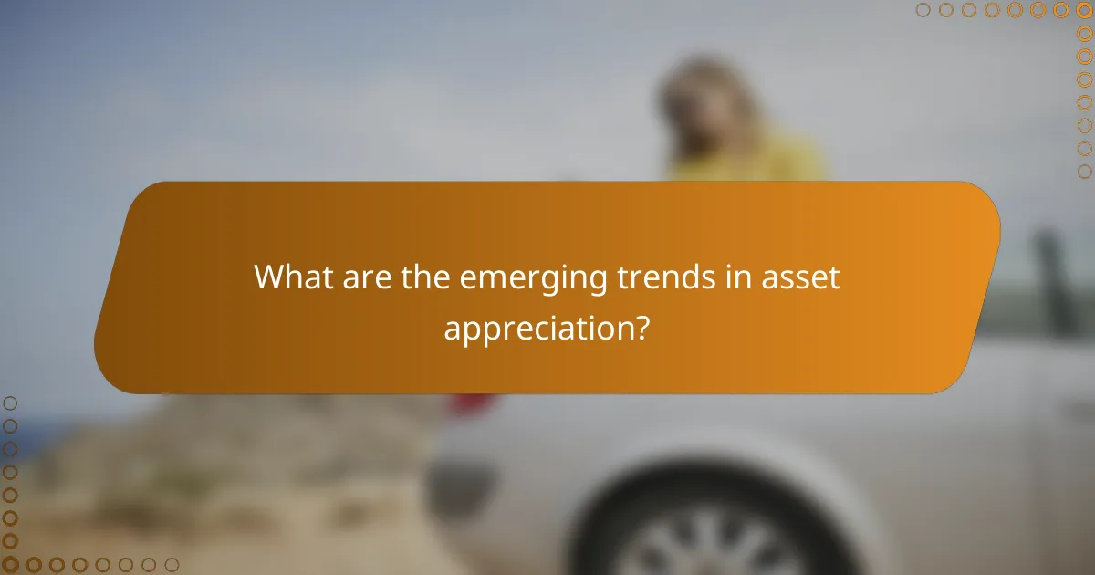 What are the emerging trends in asset appreciation?
