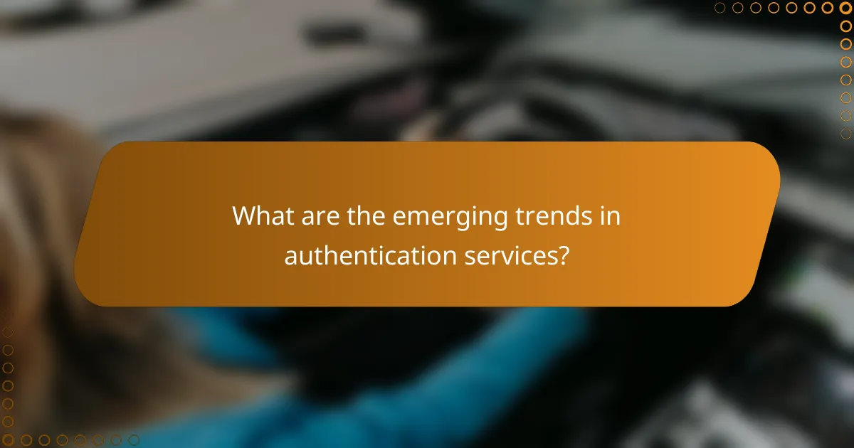 What are the emerging trends in authentication services?