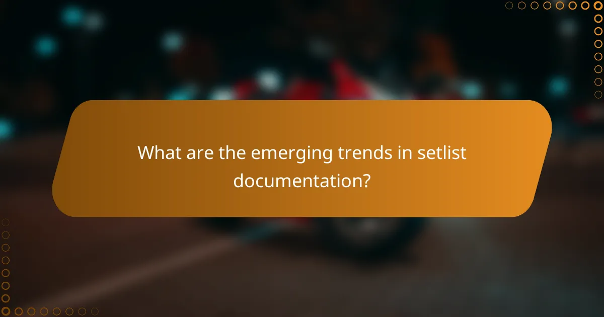 What are the emerging trends in setlist documentation?