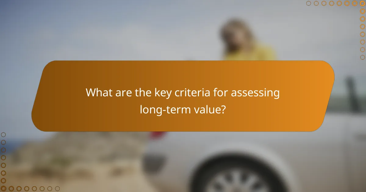 What are the key criteria for assessing long-term value?