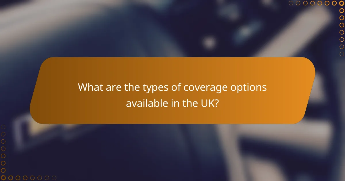 What are the types of coverage options available in the UK?