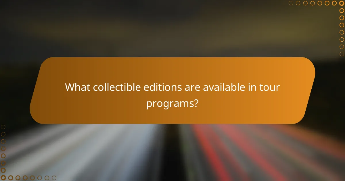 What collectible editions are available in tour programs?