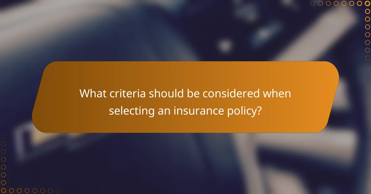 What criteria should be considered when selecting an insurance policy?
