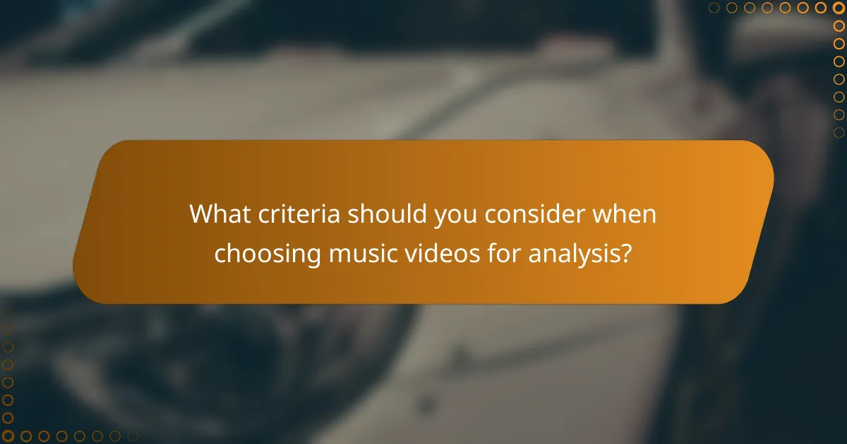 What criteria should you consider when choosing music videos for analysis?