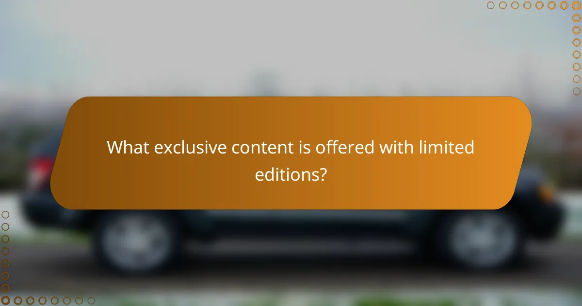 What exclusive content is offered with limited editions?
