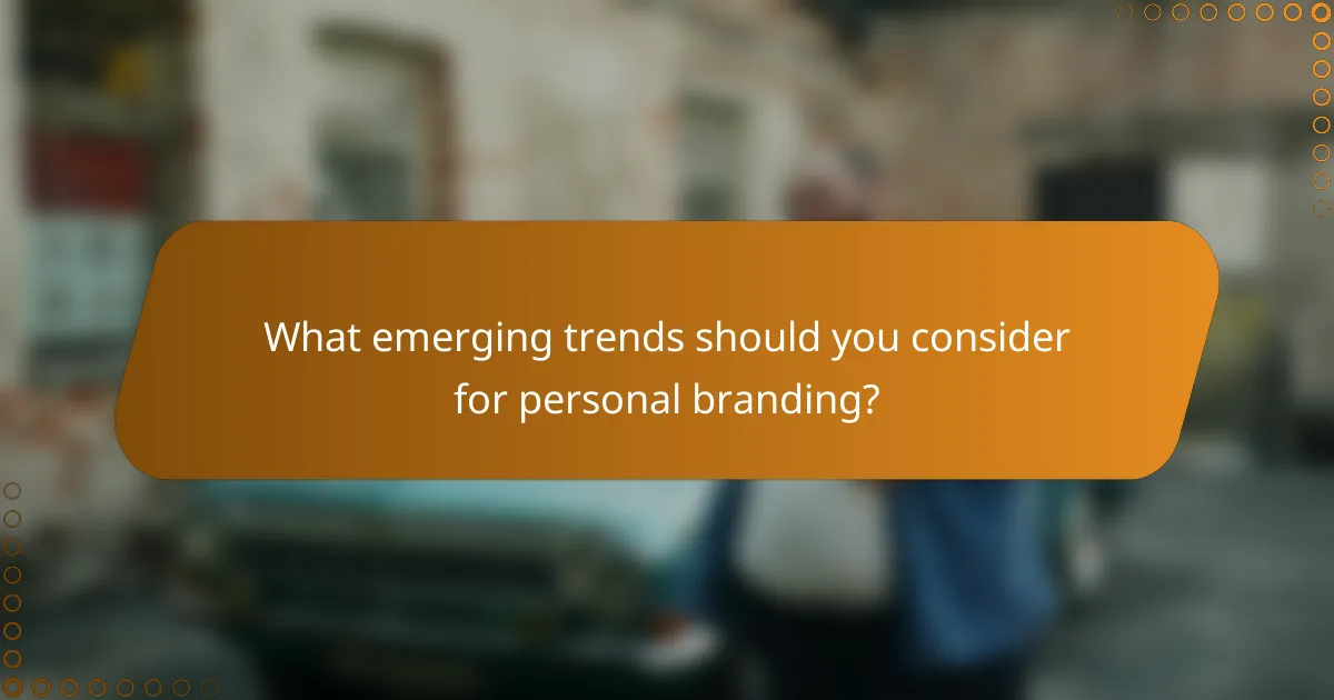 What emerging trends should you consider for personal branding?