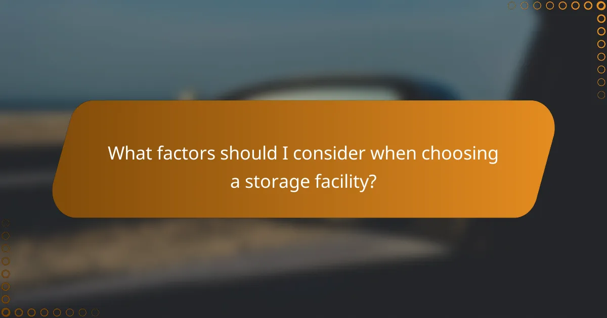 What factors should I consider when choosing a storage facility?