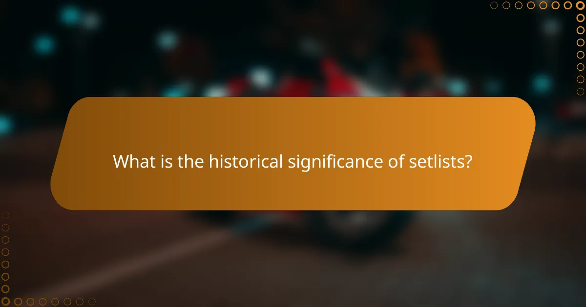 What is the historical significance of setlists?