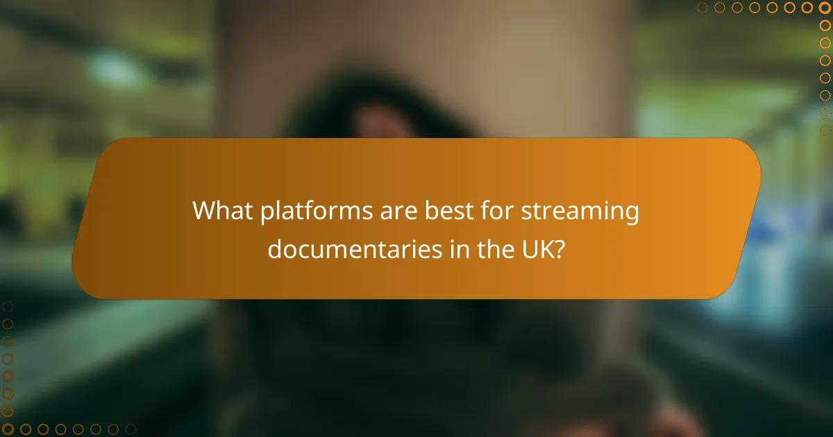 What platforms are best for streaming documentaries in the UK?