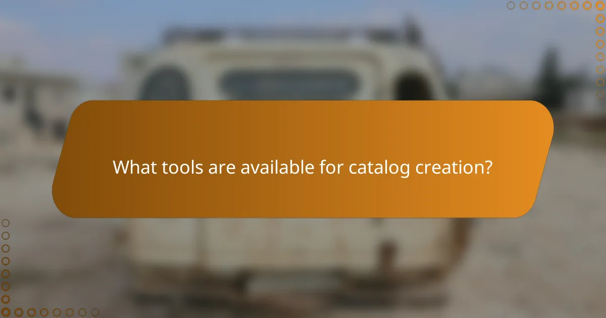 What tools are available for catalog creation?