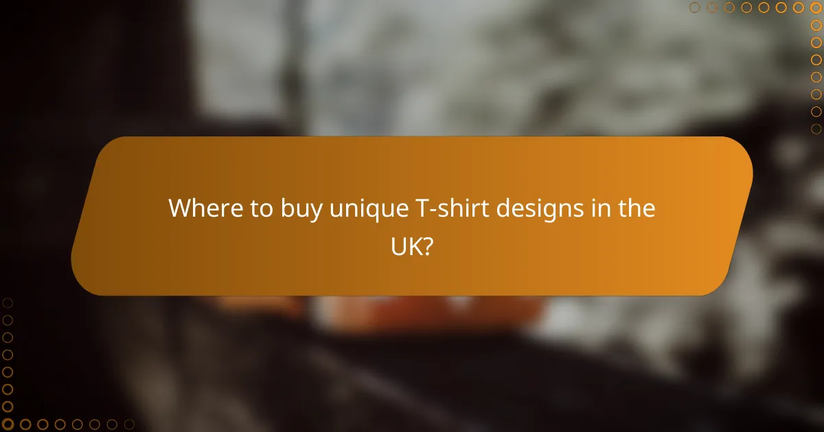 Where to buy unique T-shirt designs in the UK?