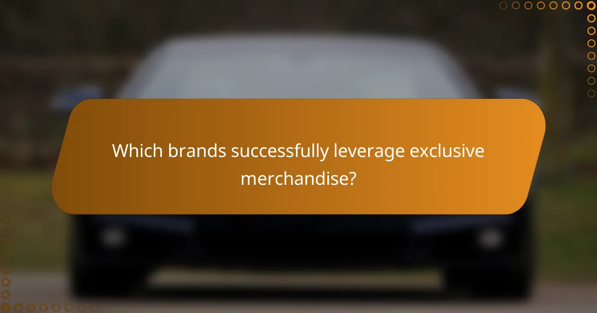 Which brands successfully leverage exclusive merchandise?